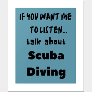 if you want me to listen talk about scuba diving Posters and Art